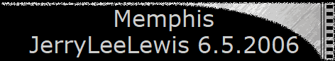 Memphis  
 JerryLeeLewis 6.5.2006